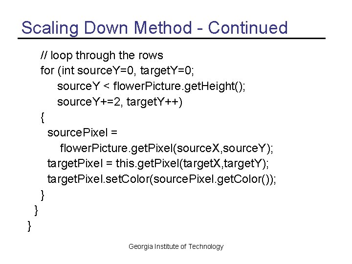 Scaling Down Method - Continued // loop through the rows for (int source. Y=0,