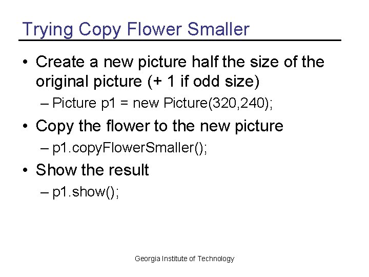 Trying Copy Flower Smaller • Create a new picture half the size of the