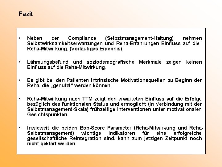 Fazit • Neben der Compliance (Selbstmanagement-Haltung) nehmen Selbstwirksamkeitserwartungen und Reha-Erfahrungen Einfluss auf die Reha-Mitwirkung.