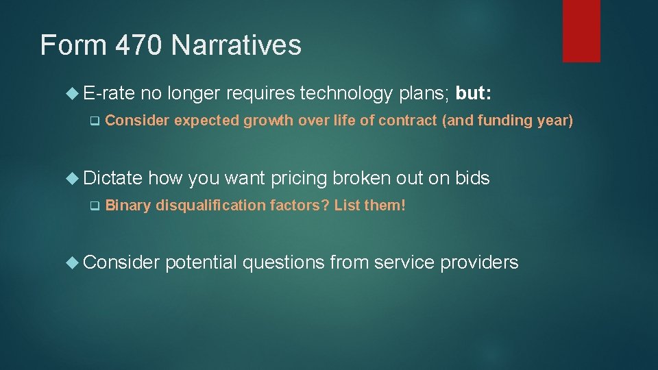Form 470 Narratives E-rate q no longer requires technology plans; but: Consider expected growth