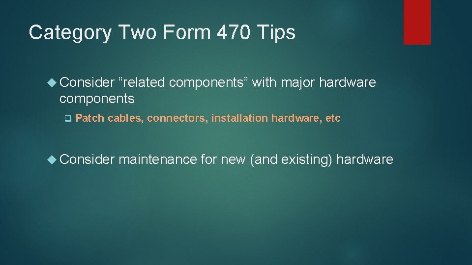 Category Two Form 470 Tips Consider “related components” with major hardware components q Patch