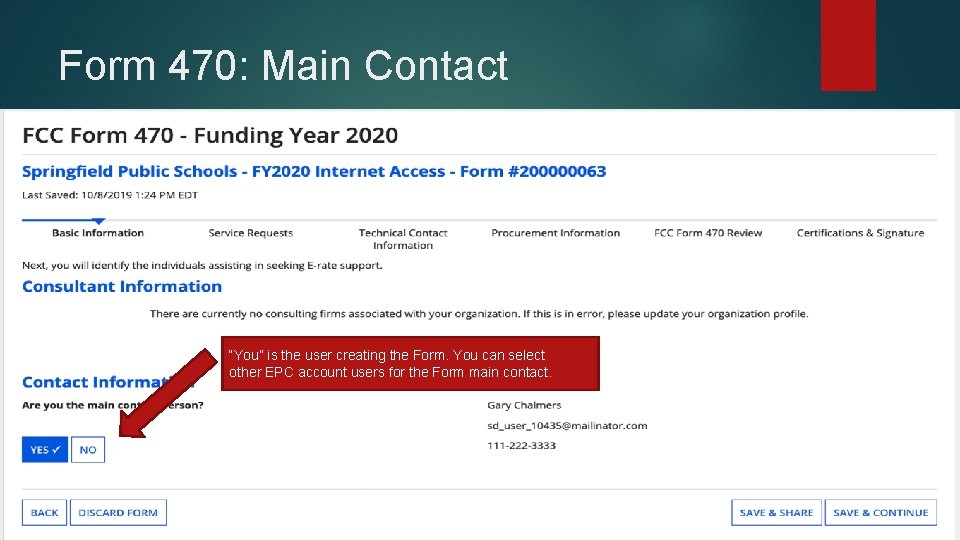 Form 470: Main Contact “You” is the user creating the Form. You can select