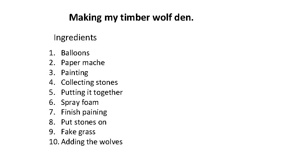 Making my timber wolf den. Ingredients 1. Balloons 2. Paper mache 3. Painting 4.