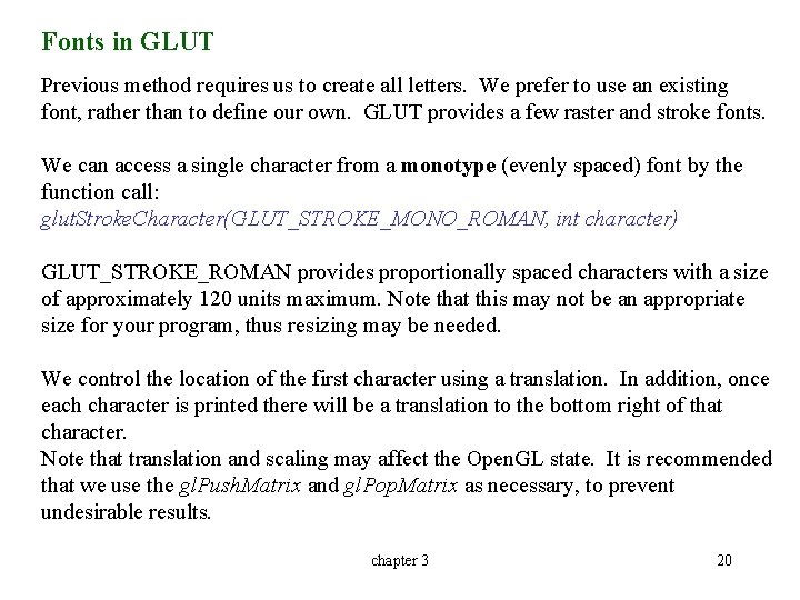Fonts in GLUT Previous method requires us to create all letters. We prefer to