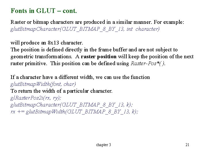 Fonts in GLUT – cont. Raster or bitmap characters are produced in a similar