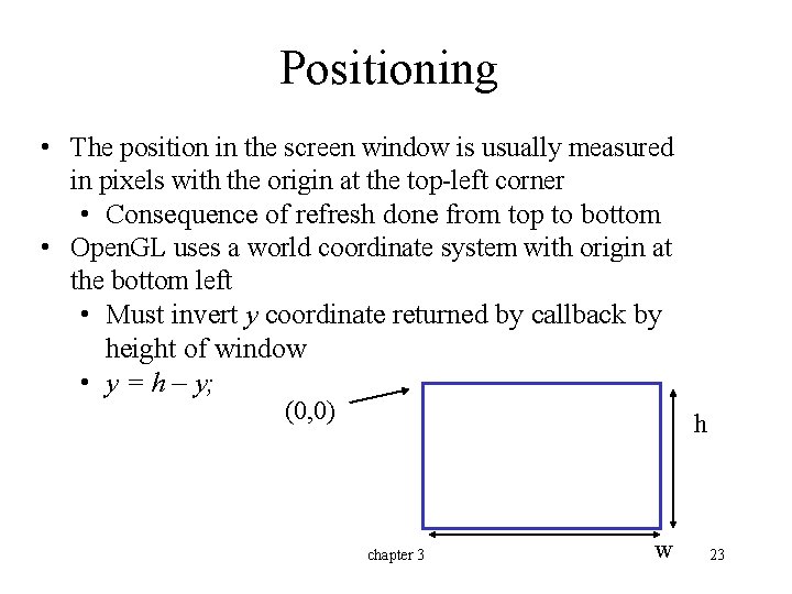 Positioning • The position in the screen window is usually measured in pixels with