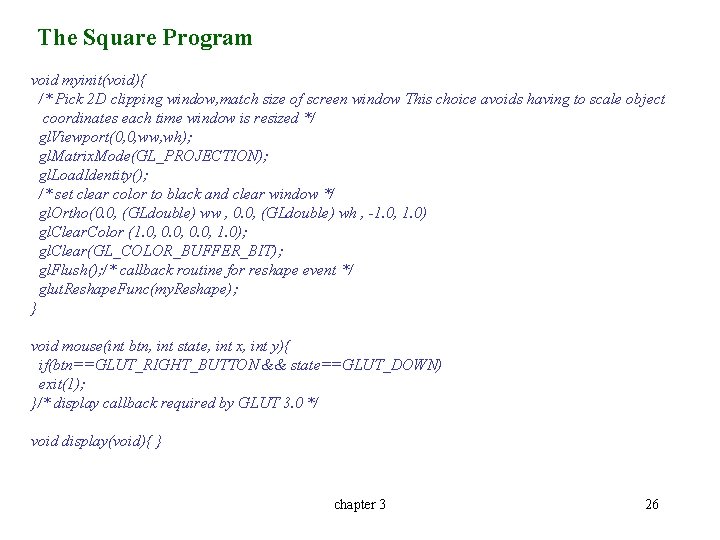 The Square Program void myinit(void){ /* Pick 2 D clipping window, match size of