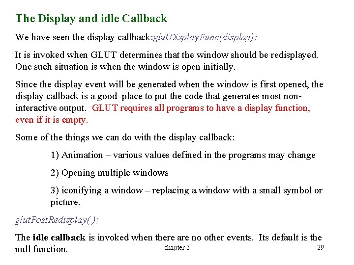 The Display and idle Callback We have seen the display callback: glut. Display. Func(display);