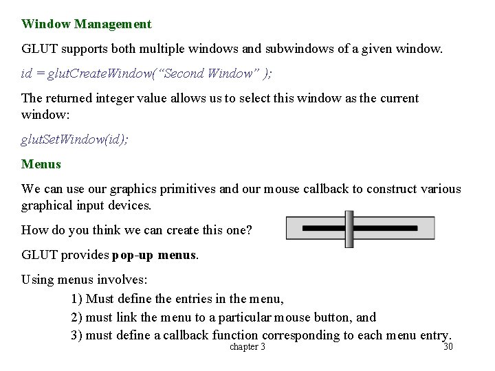 Window Management GLUT supports both multiple windows and subwindows of a given window. id