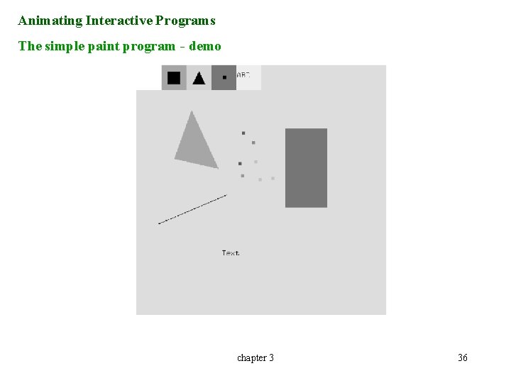 Animating Interactive Programs The simple paint program - demo chapter 3 36 