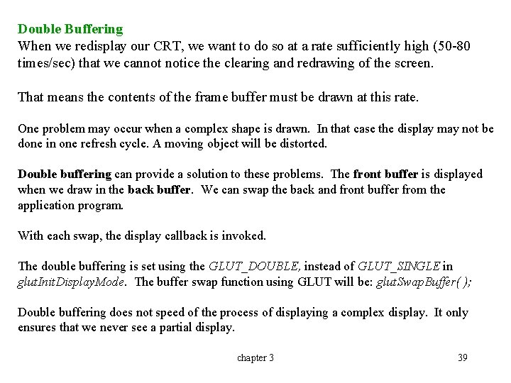 Double Buffering When we redisplay our CRT, we want to do so at a