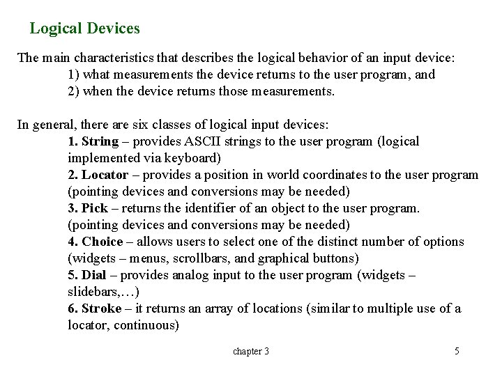 Logical Devices The main characteristics that describes the logical behavior of an input device: