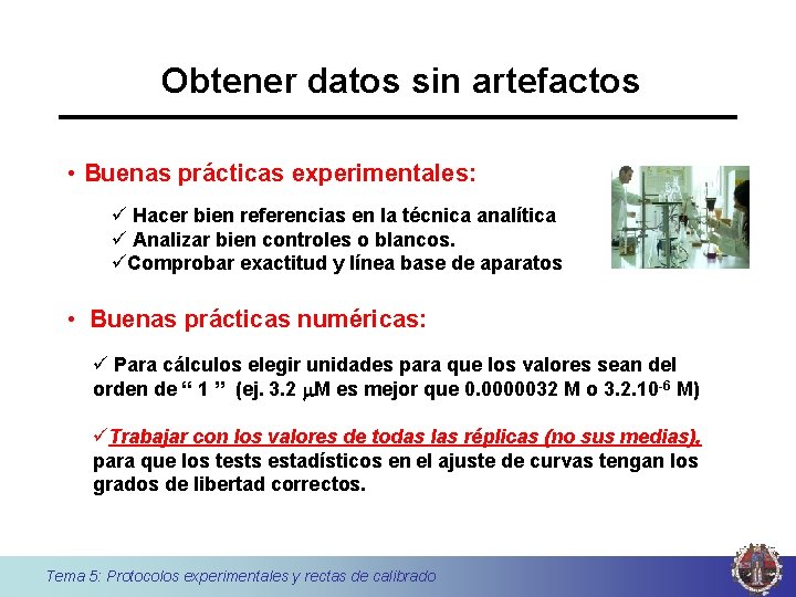 Obtener datos sin artefactos • Buenas prácticas experimentales: ü Hacer bien referencias en la