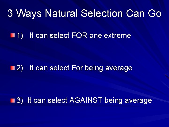 3 Ways Natural Selection Can Go 1) It can select FOR one extreme 2)