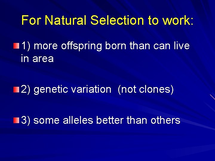 For Natural Selection to work: 1) more offspring born than can live in area