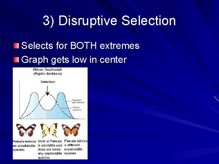 3) Disruptive Selection Selects for BOTH extremes Graph gets low in center 