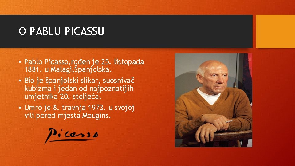 O PABLU PICASSU • Pablo Picasso, rođen je 25. listopada 1881. u Malagi, Španjolska.