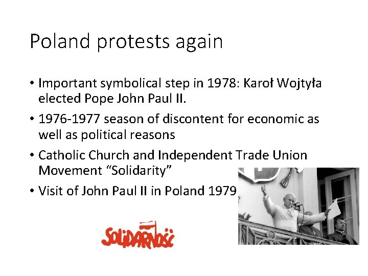 Poland protests again • Important symbolical step in 1978: Karoł Wojtyła elected Pope John