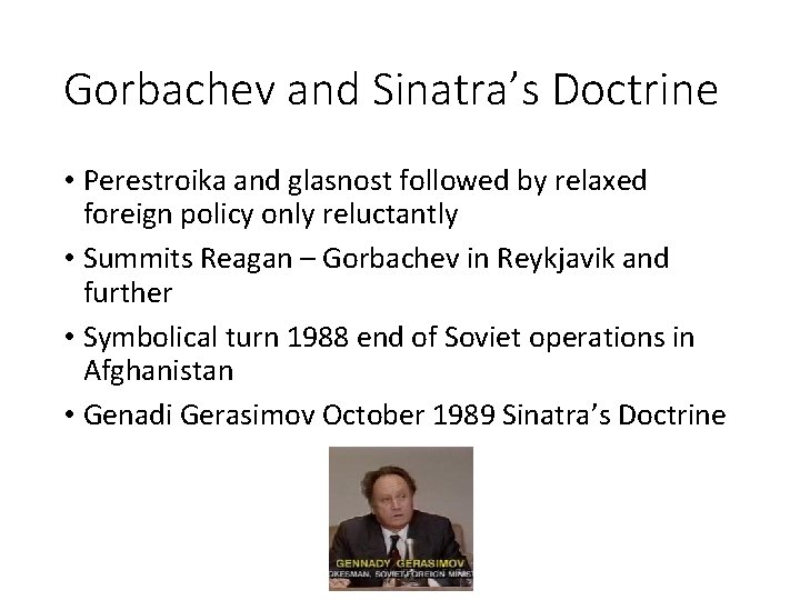 Gorbachev and Sinatra’s Doctrine • Perestroika and glasnost followed by relaxed foreign policy only
