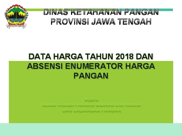 DINAS KETAHANAN PANGAN PROVINSI JAWA TENGAH DATA HARGA TAHUN 2018 DAN ABSENSI ENUMERATOR HARGA