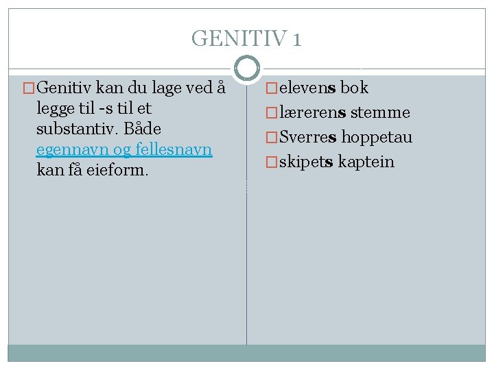 GENITIV 1 �Genitiv kan du lage ved å legge til -s til et substantiv.