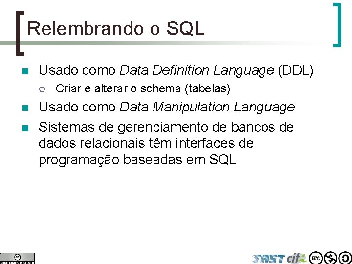 Relembrando o SQL n Usado como Data Definition Language (DDL) ¡ n n Criar