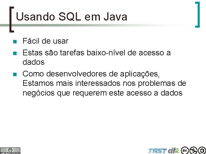 Usando SQL em Java n n n Fácil de usar Estas são tarefas baixo-nível