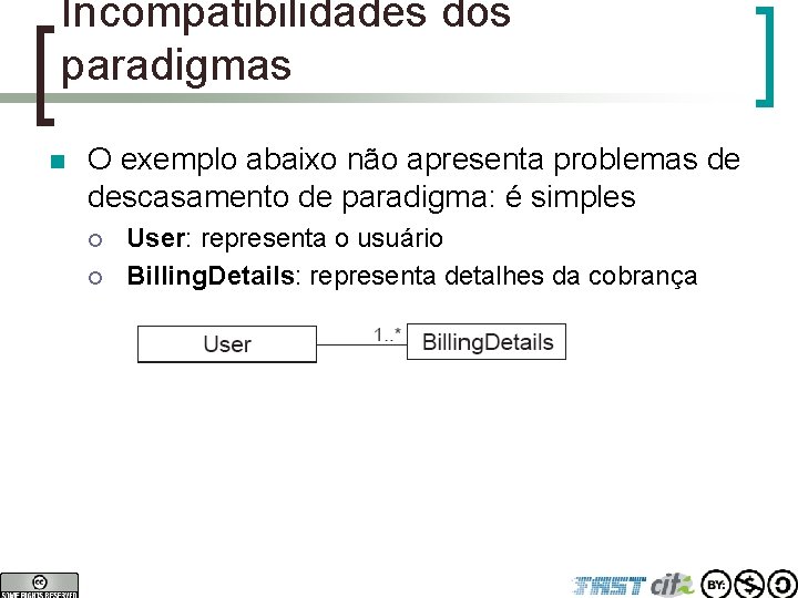 Incompatibilidades dos paradigmas n O exemplo abaixo não apresenta problemas de descasamento de paradigma: