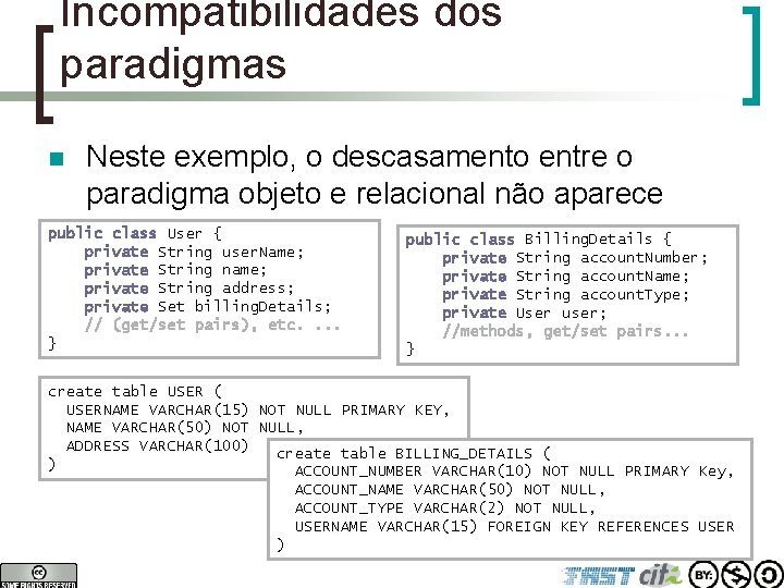 Incompatibilidades dos paradigmas n Neste exemplo, o descasamento entre o paradigma objeto e relacional