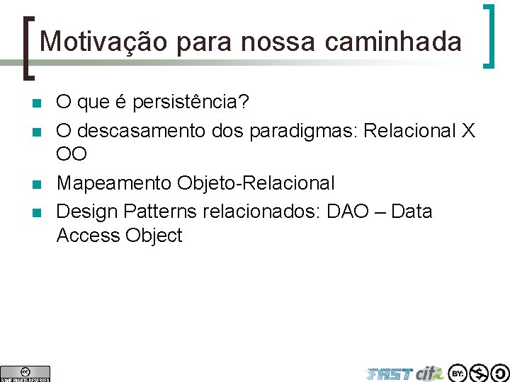 Motivação para nossa caminhada n n O que é persistência? O descasamento dos paradigmas: