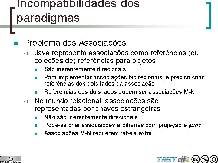 Incompatibilidades dos paradigmas n Problema das Associações ¡ Java representa associações como referências (ou