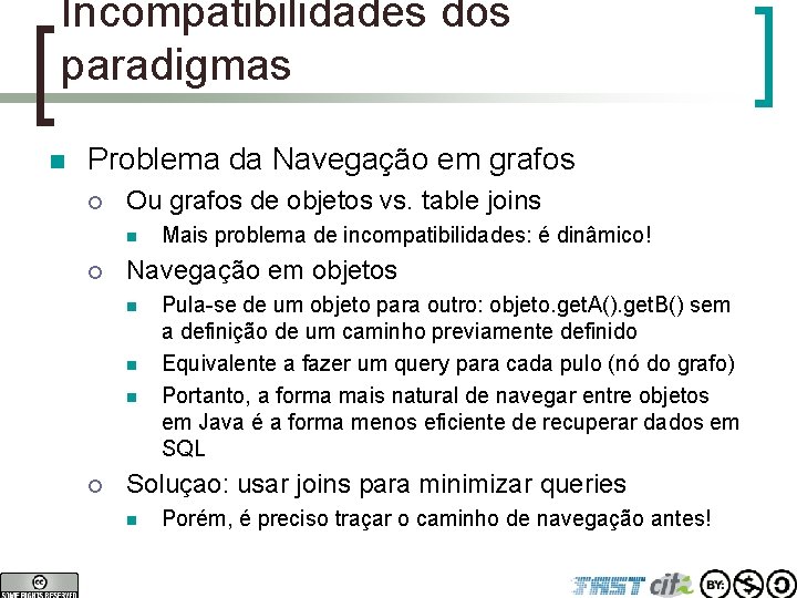 Incompatibilidades dos paradigmas n Problema da Navegação em grafos ¡ Ou grafos de objetos