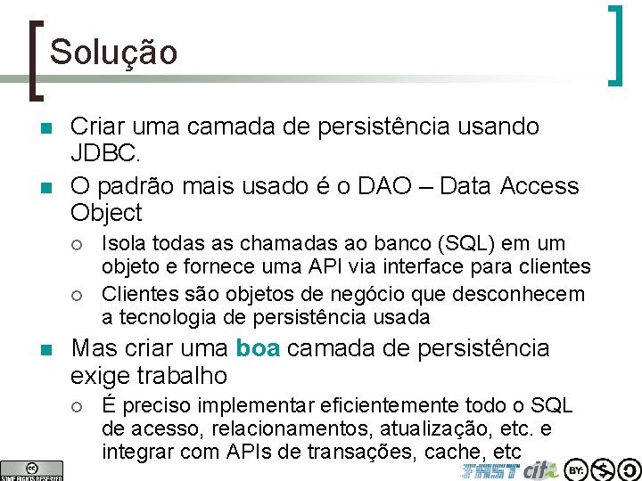 Solução n n Criar uma camada de persistência usando JDBC. O padrão mais usado