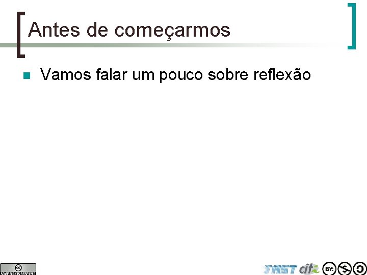 Antes de começarmos n Vamos falar um pouco sobre reflexão 