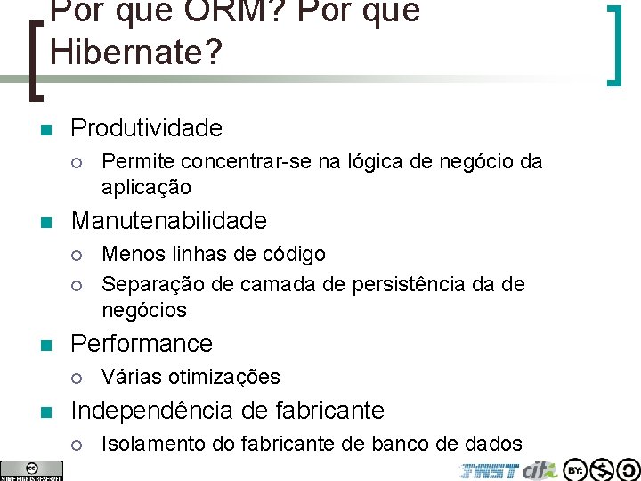 Por que ORM? Por que Hibernate? n Produtividade ¡ n Manutenabilidade ¡ ¡ n