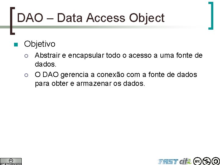 DAO – Data Access Object n Objetivo ¡ ¡ Abstrair e encapsular todo o