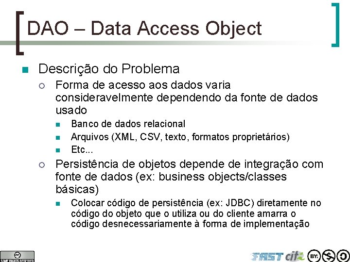 DAO – Data Access Object n Descrição do Problema ¡ Forma de acesso aos