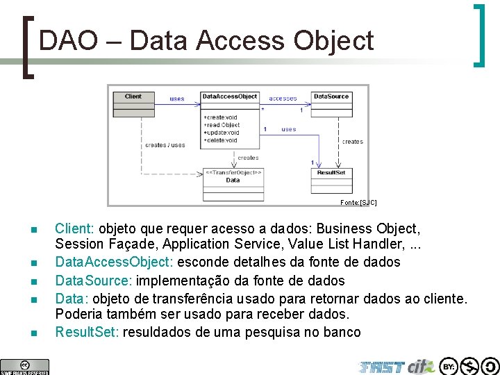 DAO – Data Access Object Fonte: [SJC] n n n Client: objeto que requer