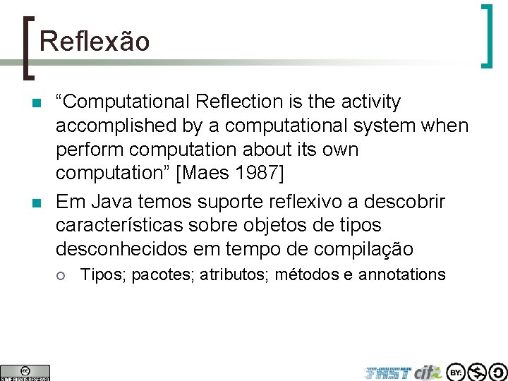 Reflexão n n “Computational Reflection is the activity accomplished by a computational system when