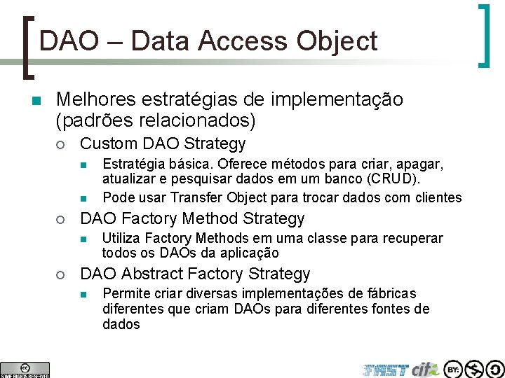 DAO – Data Access Object n Melhores estratégias de implementação (padrões relacionados) ¡ Custom