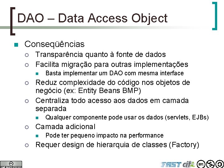 DAO – Data Access Object n Conseqüências ¡ ¡ Transparência quanto à fonte de