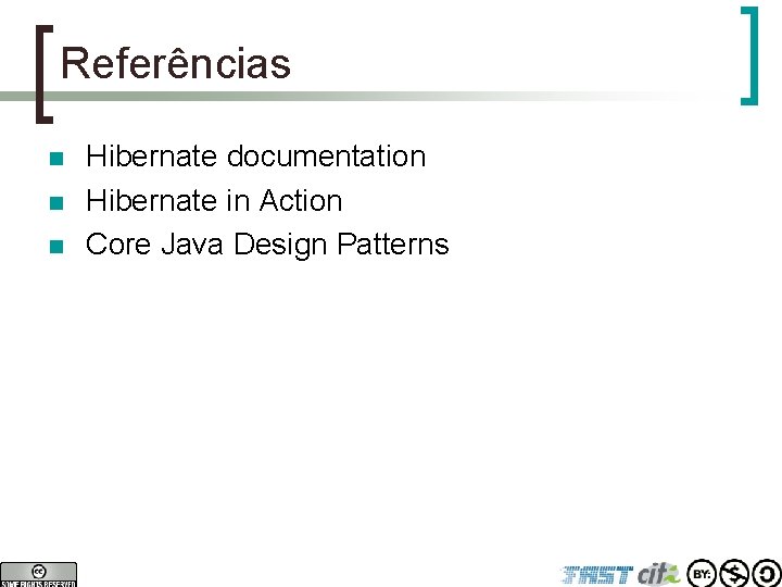 Referências n n n Hibernate documentation Hibernate in Action Core Java Design Patterns 