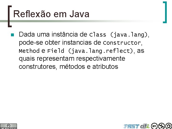Reflexão em Java n Dada uma instância de Class (java. lang), pode-se obter instancias