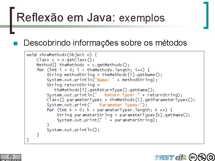 Reflexão em Java: exemplos n Descobrindo informações sobre os métodos void show. Methods(Object o)