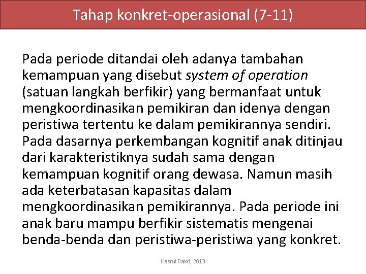 Tahap konkret-operasional (7 -11) Pada periode ditandai oleh adanya tambahan kemampuan yang disebut system