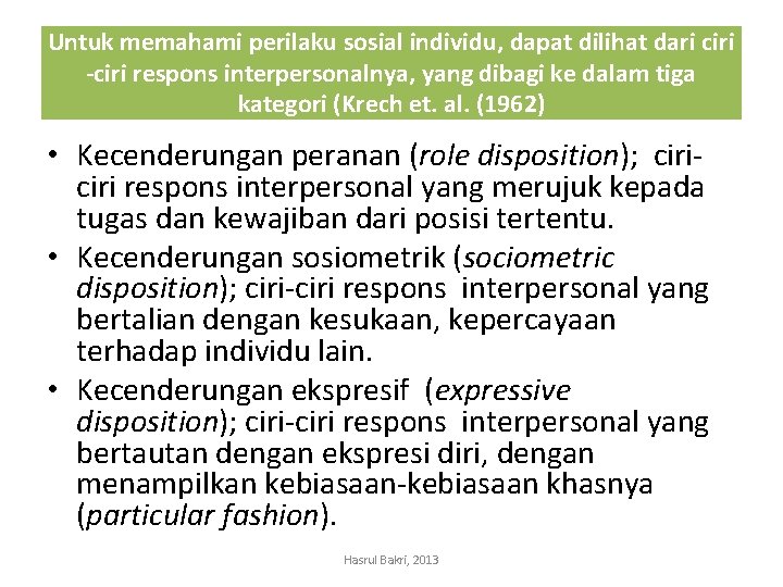 Untuk memahami perilaku sosial individu, dapat dilihat dari ciri -ciri respons interpersonalnya, yang dibagi