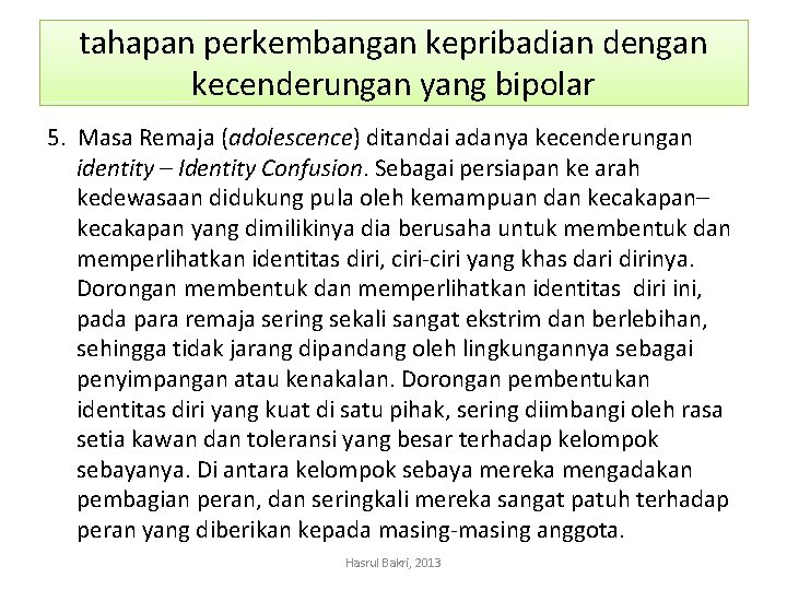 tahapan perkembangan kepribadian dengan kecenderungan yang bipolar 5. Masa Remaja (adolescence) ditandai adanya kecenderungan