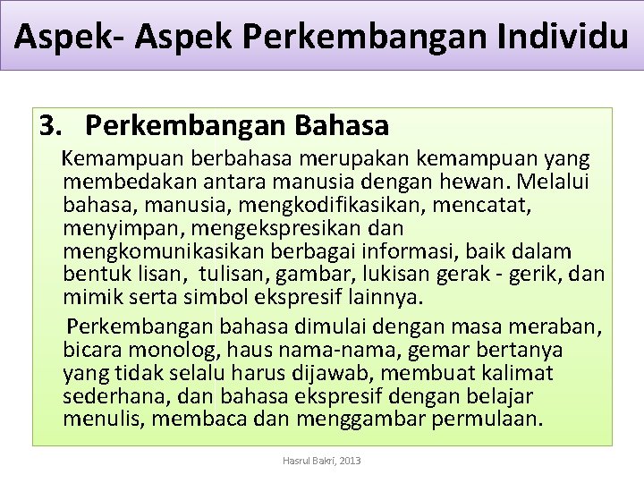 Aspek- Aspek Perkembangan Individu 3. Perkembangan Bahasa Kemampuan berbahasa merupakan kemampuan yang membedakan antara