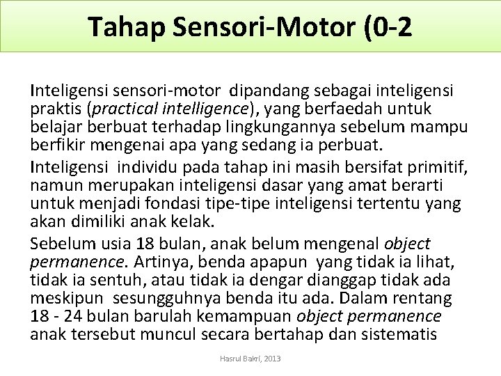 Tahap Sensori-Motor (0 -2 Inteligensi sensori-motor dipandang sebagai inteligensi praktis (practical intelligence), yang berfaedah