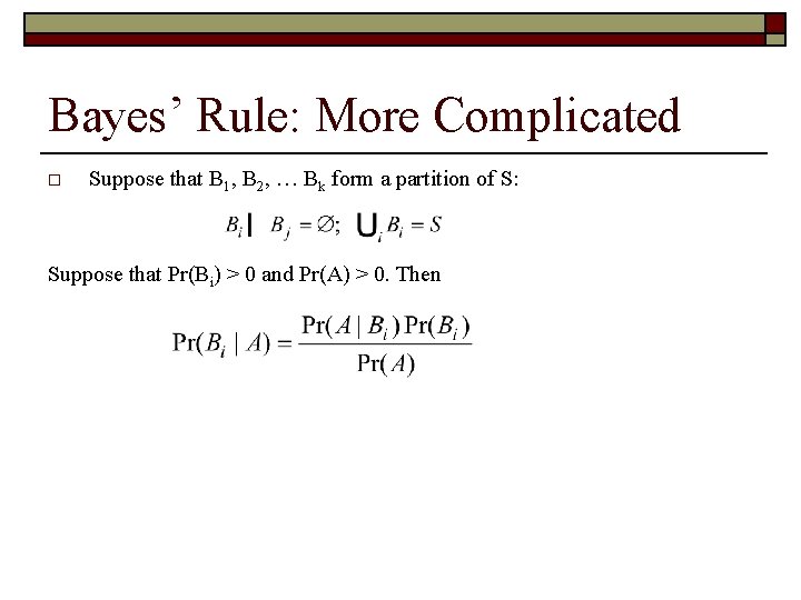 Bayes’ Rule: More Complicated o Suppose that B 1, B 2, … Bk form